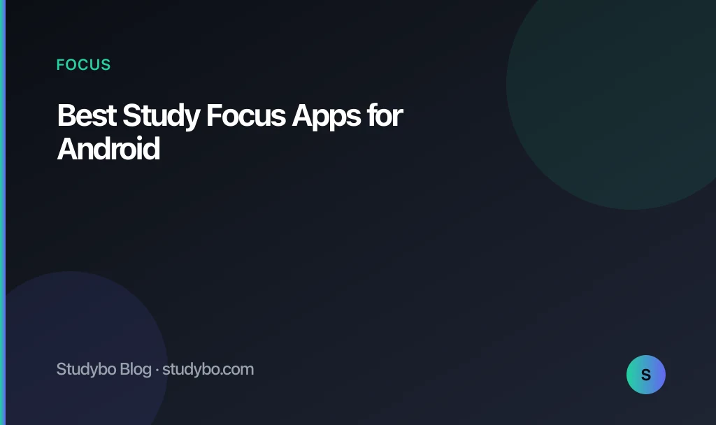 Best Study Focus Apps for Android Students (2026)